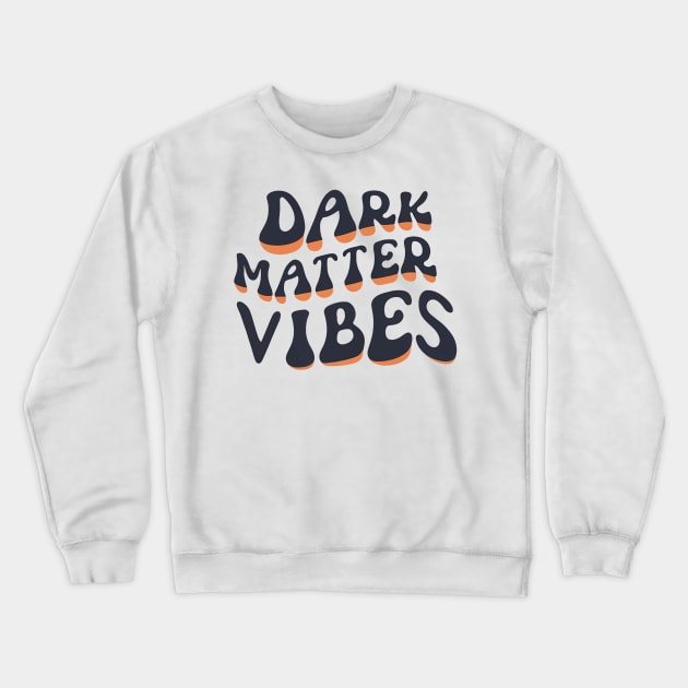 Dark matter vibes Crewneck Sweatshirt by NomiCrafts